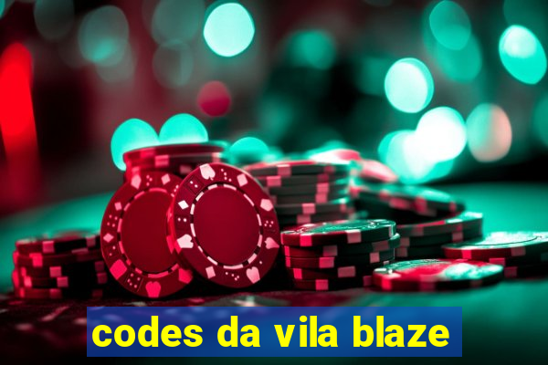 codes da vila blaze